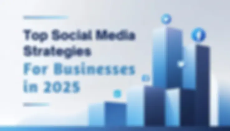 Top Social Media Strategies for Businesses in 2025